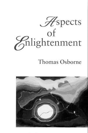 Aspects Of Enlightenment: Social Theory And The Ethics Of Truth de Thomas Osbourne