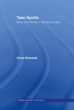 Teen Spirits: Music And Identity In Media Education de Dr Chris Richards