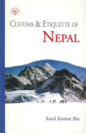 Customs & Etiquette of Nepal de Sunil Kumar Jha