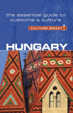 Hungary - Culture Smart!: The Essential Guide to Customs & Culture de Brian McLean