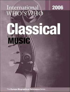 International Who's Who in Classical Music 2006 de Europa Publications