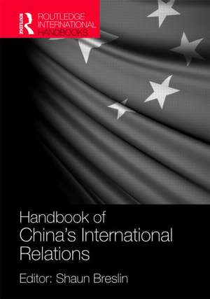 Handbook of China's International Relations de Shaun Breslin