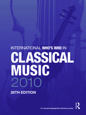 International Who's Who in Classical Music 2010 de Europa Publications