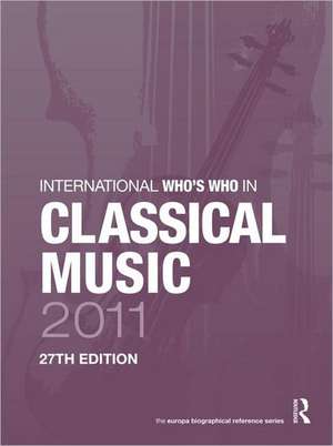 International Who's Who in Classical Music 2011 de Europa Publications