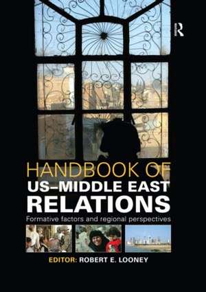 Handbook of US-Middle East Relations: Formative Factors and Regional Perspectives de Robert Looney