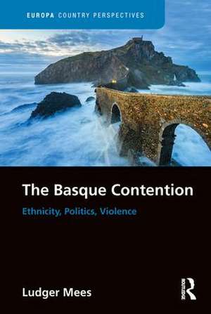 The Basque Contention: Ethnicity, Politics, Violence de Ludger Mees