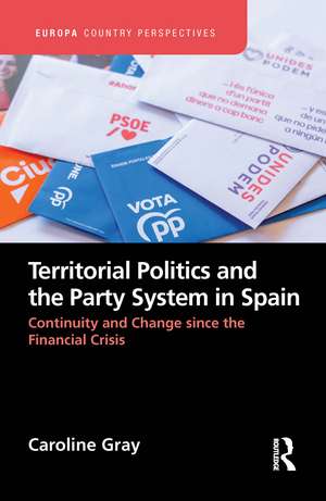 Territorial Politics and the Party System in Spain:: Continuity and change since the financial crisis de Caroline Gray