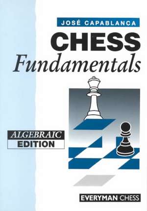 Chess Fundamentals (Algebraic): Classical & Indian de Jose Raul Capablanca