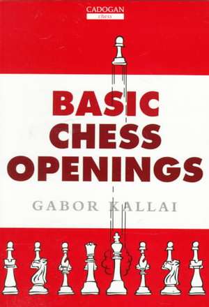 Basic Chess Openings de Gabor Kallai