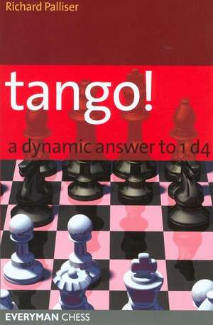 Tango! A Dynamic Answer to 1 d4 de Richard Palliser