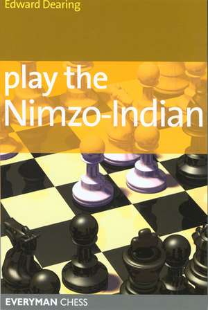 Play the Nimzo-Indian: Detailed Coverage of an Underrated and Dynamic Choice for White de Edward Dearing