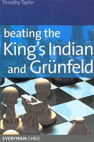 Beating the King's Indian and Grunfeld de Timothy Taylor