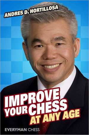 Improve Your Chess at Any Age de Andres D. Hortillosa