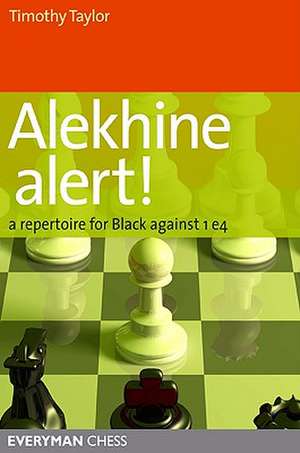 Alekhine Alert!: A Repertoire for Black Against 1 E4 de Timothy Taylor