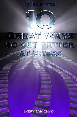 10 Great Ways to Get Better at Chess de Nigel Davies