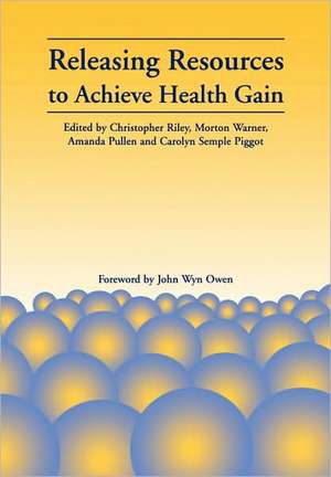 Releasing Resources to Achieve Health Gain de Christopher Riley