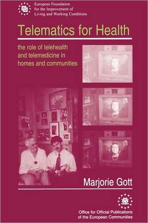 Telematics for Health: The Role of Telehealth and Telemedicine in Homes and Communities de Marjorie Gott