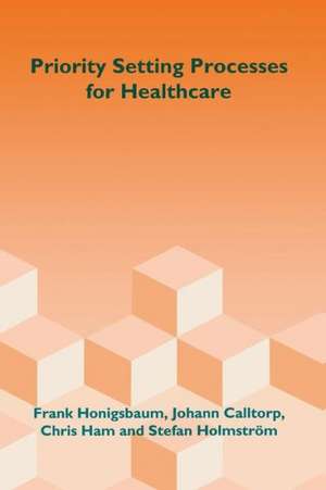 Priority Setting Processes for Healthcare: In Oregon, USA; New Zealand; the Netherlands; Sweden; and the United Kingdom de Frank Honigsbaum