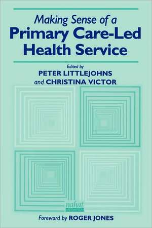 Making Sense of a Primary Care-Led Health Service de Peter Littlejohns