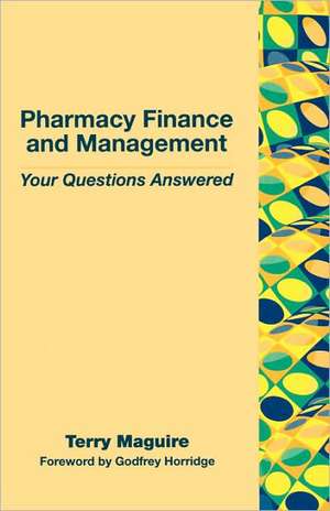 Pharmacy Finance and Management: Your Questions Answered de Dr Terry Maguire