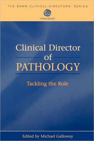 Clinical Director of Pathology: Tackling the Role de Mike Galloway