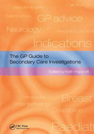 The GP Guide to Secondary Care Investigations de Keith Hopcroft