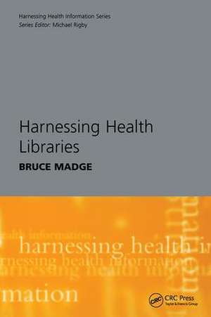 Harnessing Health Libraries de Bruce Madge