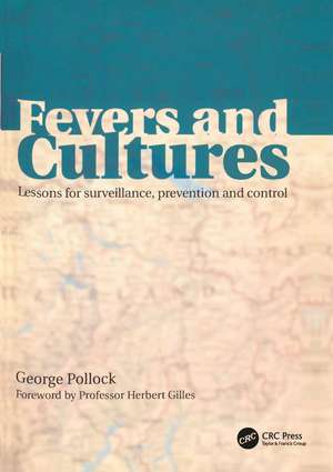 Fevers and Cultures: Lessons for Surveillance, Prevention and Control de George Pollock