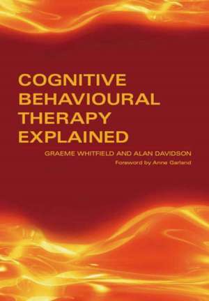 Cognitive Behavioural Therapy Explained de Graeme Whitfield