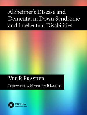 Alzheimer's Disease and Dementia in Down Syndrome and Intellectual Disabilities de Vee P. Prasher