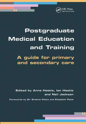 Postgraduate Medical Education and Training: A Guide for Primary and Secondary Care de Anne Hastie