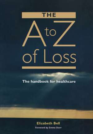 The A-Z of Loss: The Handbook for Health Care de Elizabeth Bell