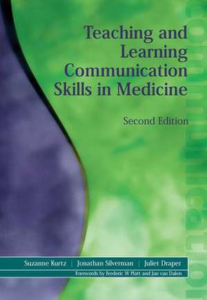 Teaching and Learning Communication Skills in Medicine de Suzanne Kurtz