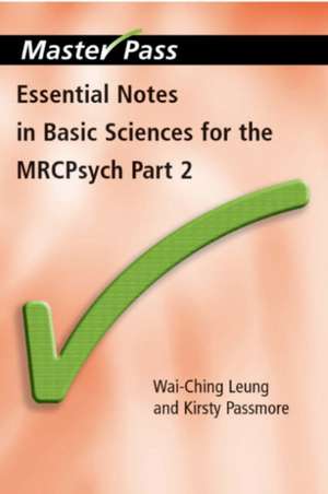 Essential Notes in Basic Sciences for the MRCPsych: Pt. 2 de Wai-Ching Leung