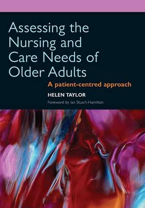 Assessing the Nursing and Care Needs of Older Adults: A Patient-Centred Approach de Helen Taylor