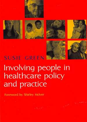 Involving People in Healthcare Policy and Practice de Susie Green