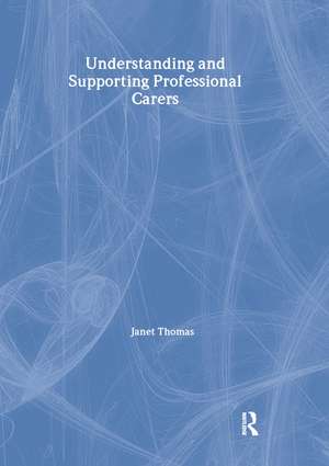 Understanding and Supporting Professional Carers de Janet Thomas