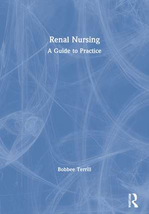 Renal Nursing: A Guide to Practice de Bobbee Terrill