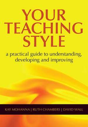 Your Teaching Style: A Practical Guide to Understanding, Developing and Improving de Kay Mohanna