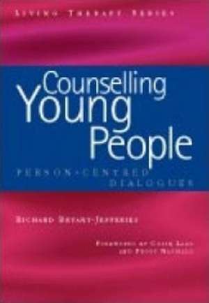 Counselling Young People: Person-Centered Dialogues de Richard Bryant-Jefferies