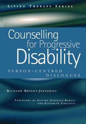 Counselling for Progressive Disability: Person-Centred Dialogues de Richard Bryant-Jefferies