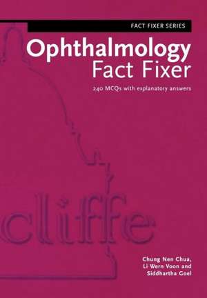 Ophthalmology Fact Fixer: 240 MCQs with Explanatory Answers de Chung Nen Chua