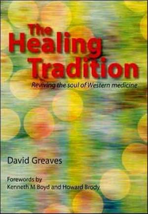 The Healing Tradition: Reviving the Soul of Western Medicine de David Greaves