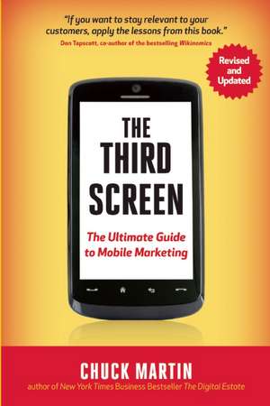 The Third Screen, New Edition: The Ultimate Guide to Mobile Marketing de Chuck Martin