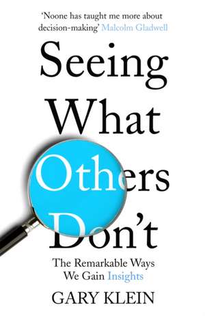 Seeing What Others Don't de Gary Klein