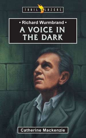 Richard Wurmbrand: A Voice in the Dark de Catherine MacKenzie