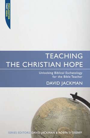 Teaching the Christian Hope de David Jackman