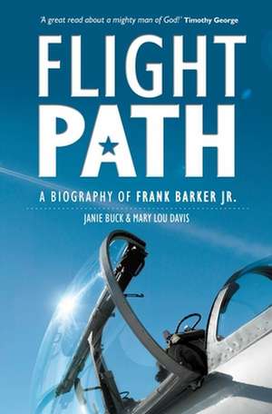 Flight Path: A Biography of Frank Barker JR. de Janie Buck