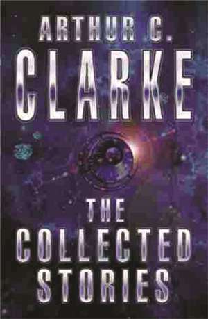 The Collected Stories Of Arthur C. Clarke de Arthur Charles Clarke