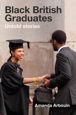 Black British Graduates de Amanda Arbouin